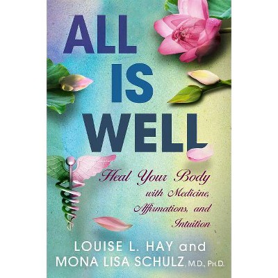 All Is Well - by  Louise L Hay & Mona Lisa Schulz (Paperback)