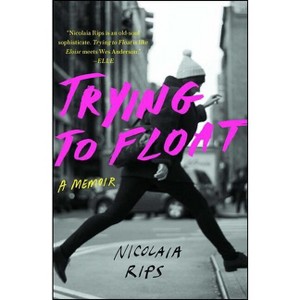 Trying to Float - by  Nicolaia Rips (Paperback) - 1 of 1