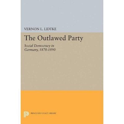 Outlawed Party - (Princeton Legacy Library) by  Vernon L Lidtke (Paperback)