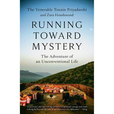 Running Toward Mystery - by  Tenzin Priyadarshi & Zara Houshmand (Paperback)