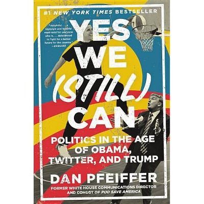 Yes We (Still) Can - by  Dan Pfeiffer (Paperback)