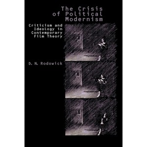 The Crisis of Political Modernism - 2nd Edition by  D N Rodowick (Paperback) - 1 of 1