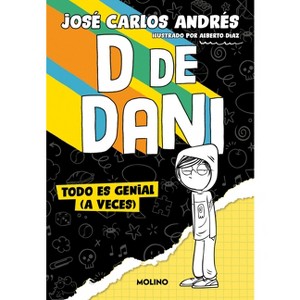 Todo Es Genial (a Veces) / Everything Is Great (at Times). - (D de Dani) by  José Carlos Andrés (Paperback) - 1 of 1