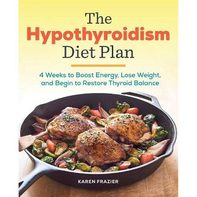 The Hypothyroidism Diet Plan - by  Karen Frazier (Paperback)