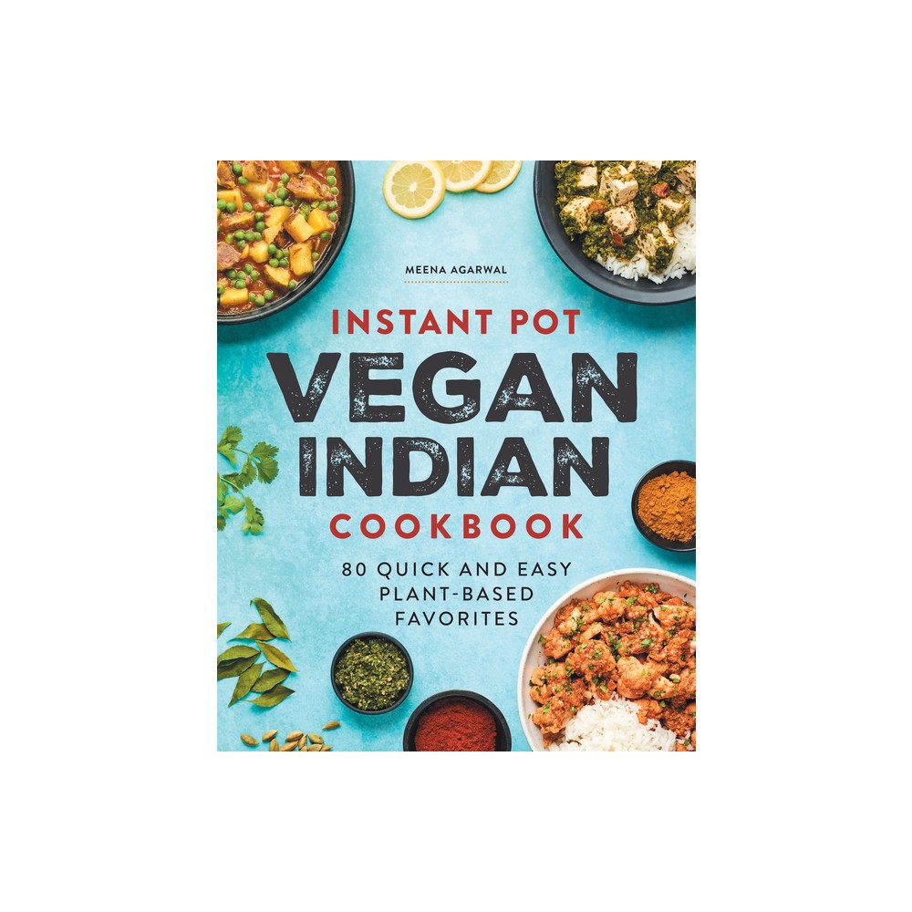 Instant Pot Vegan Indian Cookbook - by Meena Agarwal (Paperback)