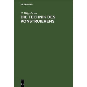 Die Technik des Konstruierens - 2nd Edition by  H Wögerbauer (Hardcover) - 1 of 1
