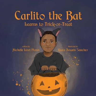 Carlito the Bat Learns to Trick-or-Treat - by  Michelle Lizet Flores (Paperback)