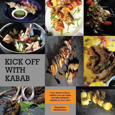 Kick Off With Kabab - by  Bappaditya Bhattacharya (Paperback)