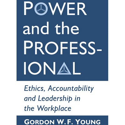 Power and the Professional - by  Gordon W F Young (Paperback)