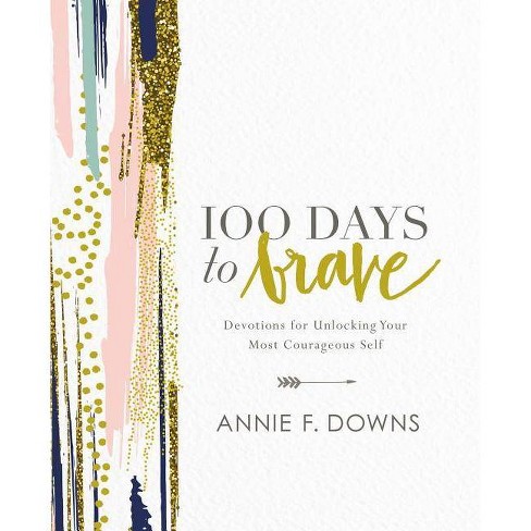 100 Days to Brave: Devotions for Unlocking Your Most Courage (Hardcover) (Annie F. Downs) - image 1 of 1