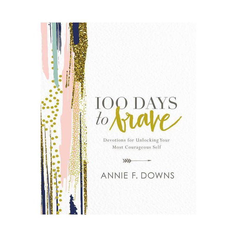 100 Days to Brave: Devotions for Unlocking Your Most Courage (Hardcover) (Annie F. Downs), 1 of 7