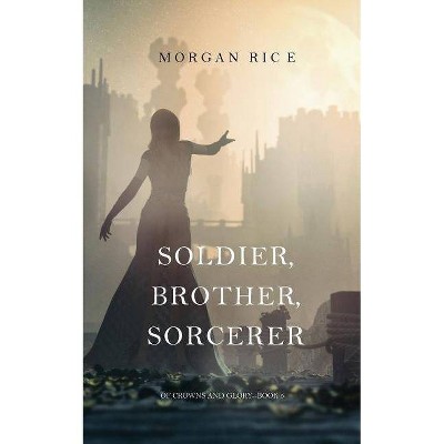 Soldier, Brother, Sorcerer (Of Crowns and Glory-Book 5) - by  Morgan Rice (Paperback)