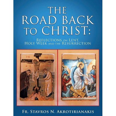 The Road Back to Christ - by  Fr Stavros N Akrotirianakis (Paperback)