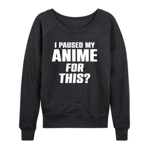 Women's - Instant Message - I Paused My Anime For This Lightweight French Terry Wide Neck Long Sleeve Shirt - 1 of 4