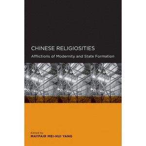 Chinese Religiosities - (Global, Area, and International Archive) by  Mayfair Mei-Hui Yang (Paperback) - 1 of 1