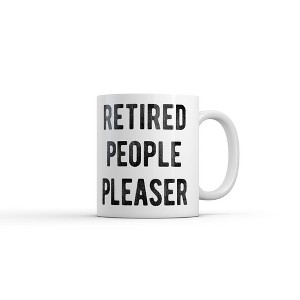 Crazy Dog Retired People Pleaser Mug Funny Sarcastic Graphic Novelty Coffee Cup-11oz - 1 of 4