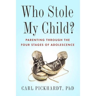 Who Stole My Child? - by  Carl Pickhardt (Paperback)