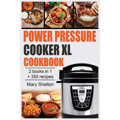 Power Pressure Cooker XL Cookbook - by  Mary Shelton (Paperback)