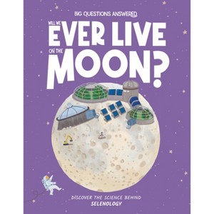 Will We Ever Live on the Moon? - (The Big Questions Answered) by  Olivia Watson (Hardcover) - 1 of 1