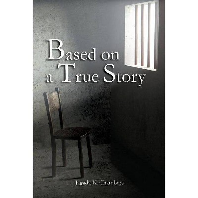 Based on a True Story - by  Jagada K Chambers (Paperback)