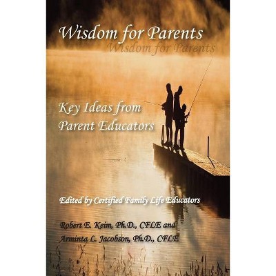 Wisdom for Parents - by  Robert E Keim & Arminta L Jacobson (Paperback)