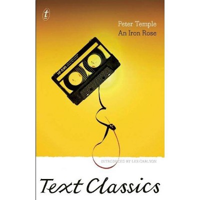 An Iron Rose - (Text Classics) by  Peter Temple (Paperback)