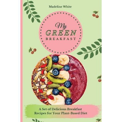 My Green Breakfast - by  Madeline White (Paperback)