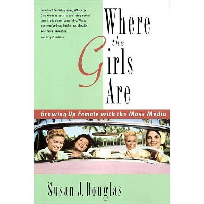 Where the Girls Are - by  Susan J Douglas (Paperback)