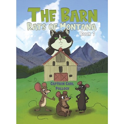 The Barn Rats of Montana - Book 1 - by Captain Carl Pollock