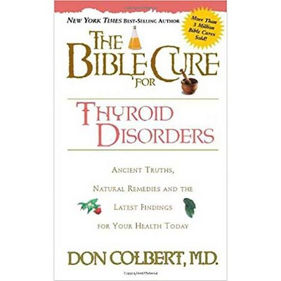 The Bible Cure for Thyroid Disorders - (New Bible Cure (Siloam)) by  Donald Colbert (Paperback)