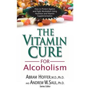 The Vitamin Cure for Alcoholism - by  Abram Hoffer & Andrew W Saul (Paperback) - 1 of 1