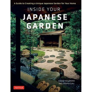 Inside Your Japanese Garden - by  Joseph Cali & Sadao Yasumoro (Hardcover) - 1 of 1