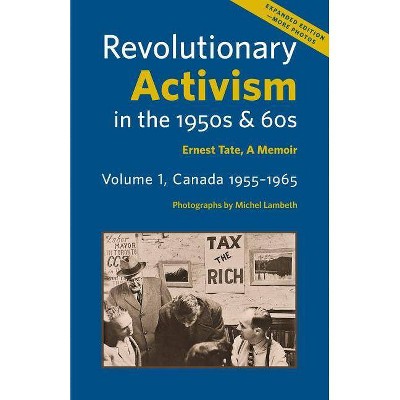 Revolutionary Activism in the 1950s & 60s. Volume 1, Canada 1955-1965. Expanded Edition - 2nd Edition by  Ernest Tate (Paperback)