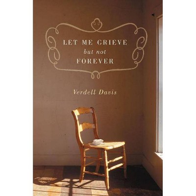 Let Me Grieve, But Not Forever - by  Thomas Nelson (Paperback)