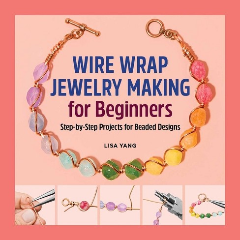 Wire Wrap Jewelry Making For Beginners - By Lisa Yang (paperback) : Target