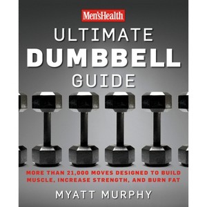 Men's Health Ultimate Dumbbell Guide - by  Myatt Murphy & Editors of Men's Health Magazi (Paperback) - 1 of 1