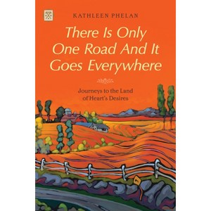 There Is Only One Road and It Goes Everywhere - (Tramp Lit) by  Kathleen Phelan (Paperback) - 1 of 1