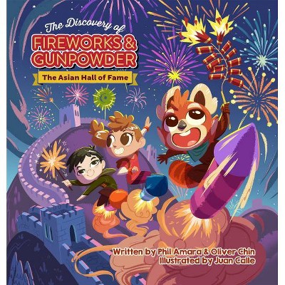 The Discovery of Fireworks and Gunpowder - (Asian Hall of Fame) by  Phil Amara & Oliver Chin (Hardcover)