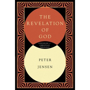 The Revelation of God - (Contours of Christian Theology) by  Peter Jensen (Paperback) - 1 of 1