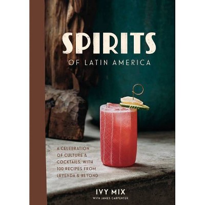 Spirits of Latin America - by  Ivy Mix (Hardcover)