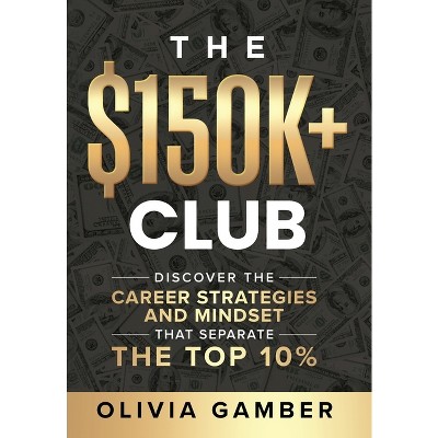 The $150k+ Club - by  Olivia Gamber (Hardcover)