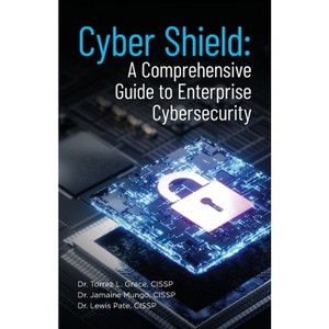 Cyber Shield - by  Cissp Torrez L Grace Grace & Cissp Jamaine Mungo & Cissp Lewis Pate (Paperback) - 1 of 1