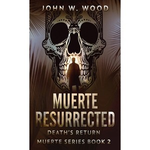 Muerte Resurrected - by  John W Wood (Hardcover) - 1 of 1