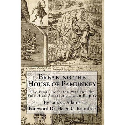 Breaking the House of Pamunkey - by  Lars C Adams (Paperback)