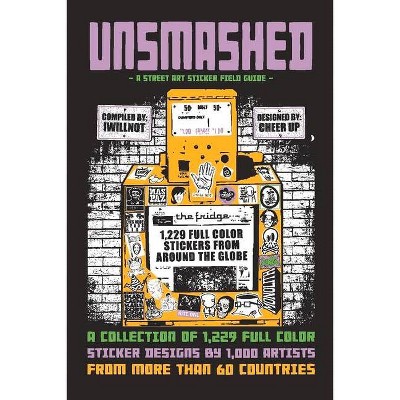 Unsmashed: A Street Art Sticker Field Guide, 1 - by  Iwillnot (Paperback)