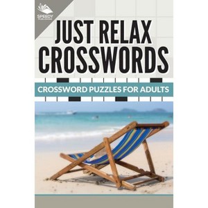 Just Relax Crosswords - by  Speedy Publishing LLC (Paperback) - 1 of 1