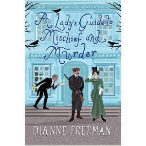 A Lady's Guide to Mischief and Murder - (Countess of Harleigh Mystery) by  Dianne Freeman (Hardcover) - 1 of 1