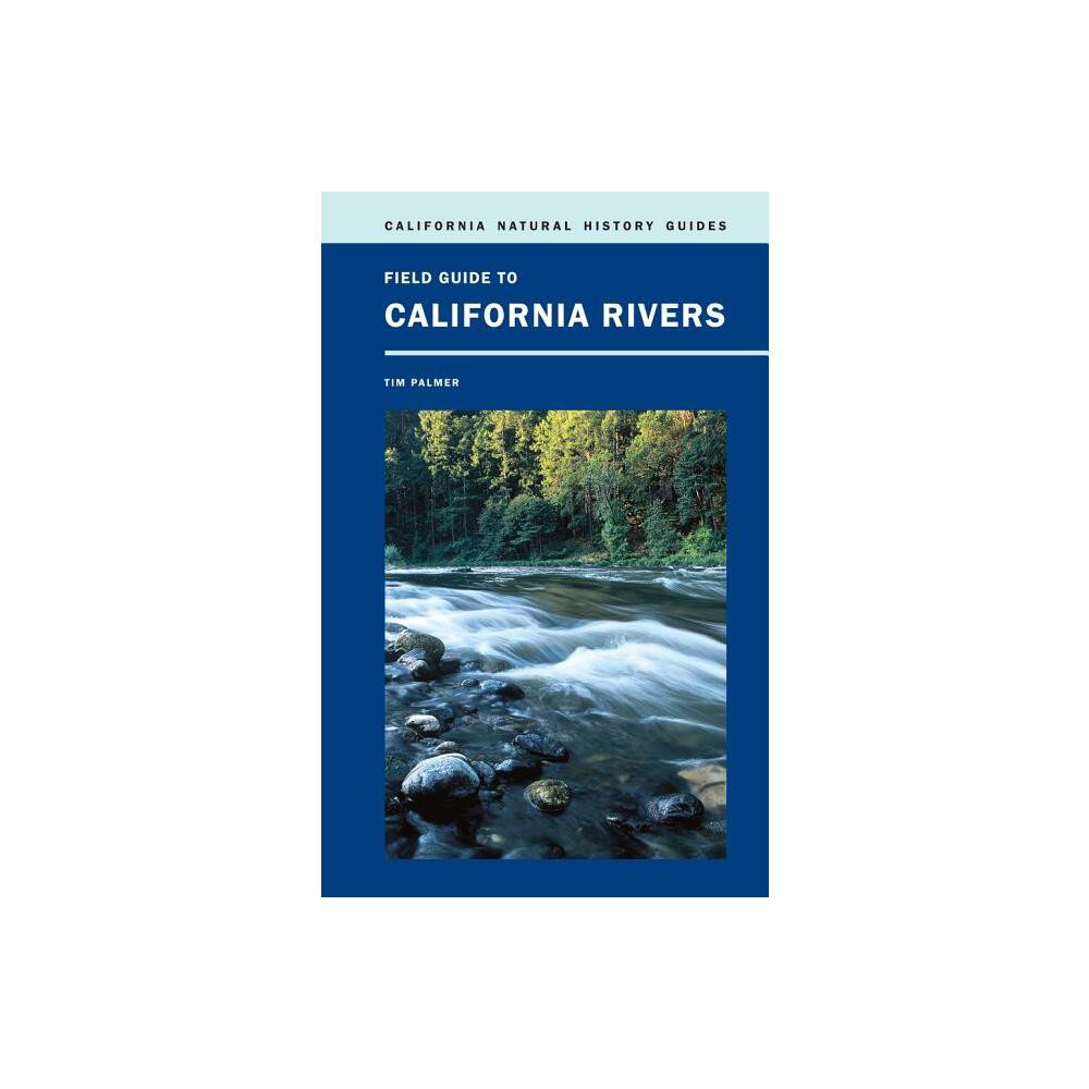 Field Guide to California Rivers - (California Natural History Guides) by Tim Palmer (Paperback)