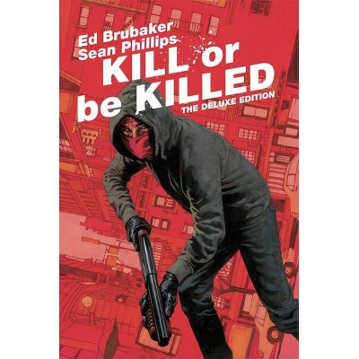 Kill or Be Killed Deluxe Edition - by  Ed Brubaker (Hardcover)