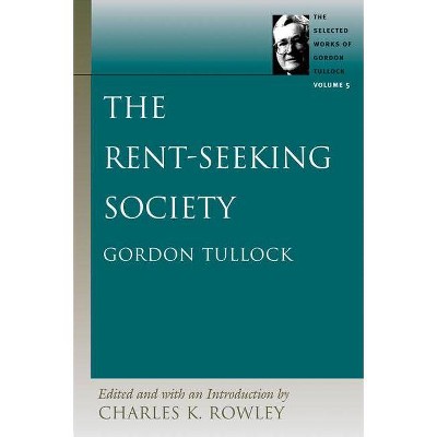 The Rent-Seeking Society - (Selected Works of Gordon Tullock (Paperback)) by  Gordon Tullock (Paperback)